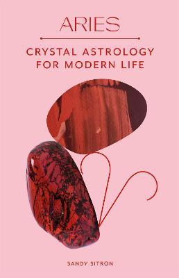 Aries: Crystal Astrology for Modern Life - Sandy Sitron - cover