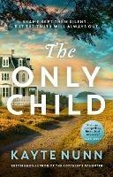 The Only Child: The new utterly compelling and heartbreaking novel from the bestselling author of The Botanist's Daughter - Kayte Nunn - cover