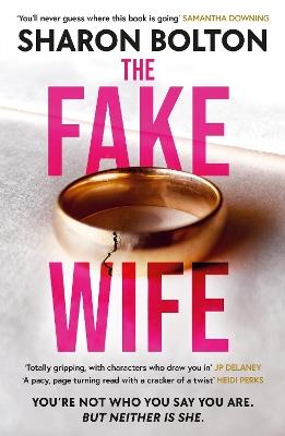 The Fake Wife: An absolutely gripping psychological thriller with jaw-dropping twists from the author of THE SPLIT - Sharon Bolton - cover