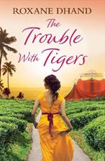 The Trouble With Tigers: A gripping and sweeping tale of unforgettable adventures and unforgiveable secrets