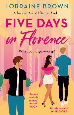 Five Days in Florence: The utterly delicious feelgood romance set in Italy for 2023 - Lorraine Brown - cover