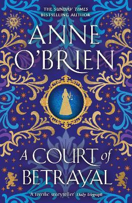 A Court of Betrayal: The gripping new historical novel from the Sunday Times bestselling author! - Anne O'Brien - cover