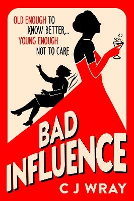 Bad Influence: Cosy up with this hilarious, heartwarming and heartfelt mystery for fans of Richard Osman - CJ Wray - cover