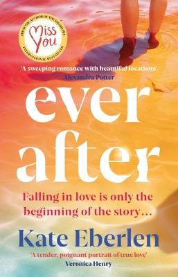 Ever After: The escapist, emotional and romantic new story from the bestselling author of Miss You - Kate Eberlen - cover