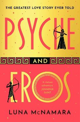 Psyche and Eros: The spellbinding and hotly-anticipated Greek mythology retelling that everyone’s talking about! - Luna McNamara - cover