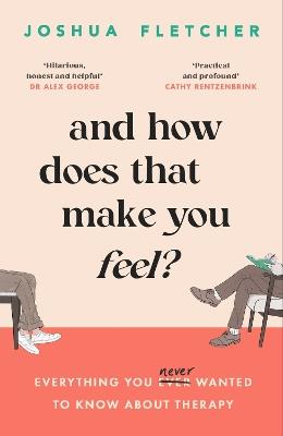 And How Does That Make You Feel?: everything you (n)ever wanted to know about therapy - Joshua Fletcher - cover