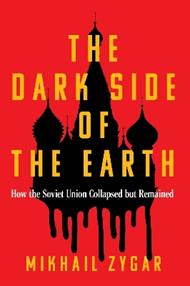 The Dark Side of the Earth: How the Soviet Union Collapsed but Remained