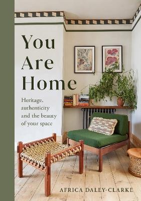 You Are Home: Heritage, authenticity, and the beauty of your space - Africa Daley-Clarke - cover