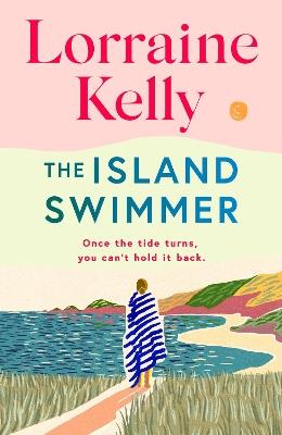 The Island Swimmer: The perfect feel-good read for book clubs about facing your past and finding yourself - Lorraine Kelly - cover