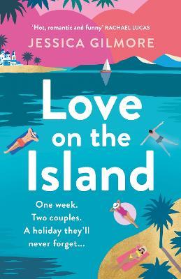 Love on the Island: The gorgeously romantic, escapist and spicy beach read! - Jessica Gilmore - cover