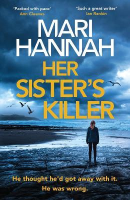 Her Sister's Killer: ‘A classy thriller packed with action’ – Ann Cleeves - Mari Hannah - cover