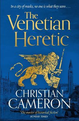 The Venetian Heretic: 'The Master of Historical Fiction' Sunday Times - Christian Cameron - cover