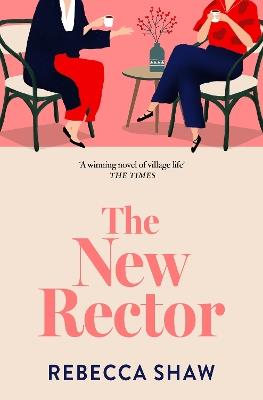The New Rector: Heartwarming and intriguing – a modern classic of village life - Rebecca Shaw - cover