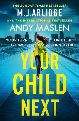 Your Child Next: A pulse-pounding and heart-wrenching thriller about every parent’s worst nightmare - M. J. Arlidge,Andy Maslen - cover