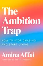 The Ambition Trap: How to Stop Chasing and Start Living
