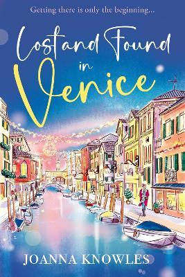 Lost and Found in Venice: The warm and cosy Christmas read of the year! - Joanna Knowles - cover