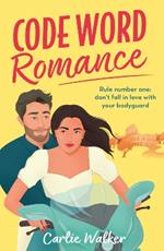 Code Word Romance: A fast-paced, laugh-out-loud and escapist romcom with the perfect book boyfriend