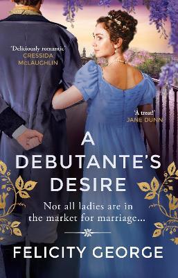 A Debutante's Desire: The next steamy and heartwarming regency romance you won’t be able to put down! - Felicity George - cover
