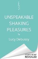 Unspeakable Shaking Pleasures: An Erotica Collection