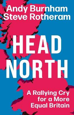 Head North: A Rallying Cry for a More Equal Britain - Andy Burnham,Steve Rotheram - cover