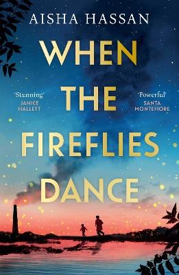 When the Fireflies Dance: The extraordinary and enthralling book club debut for fans of The Kite Runner! - Aisha Hassan - cover