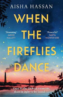 When the Fireflies Dance: The extraordinary and enthralling book club debut for fans of The Kite Runner! - Aisha Hassan - cover