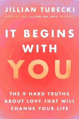 It Begins with You: The 9 Hard Truths About Love That Will Change Your Life - Jillian Turecki - cover