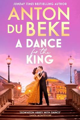 A Dance for the King: The brand-new spellbinding and gripping historical drama from the star of Strictly Come Dancing - Anton Du Beke - cover