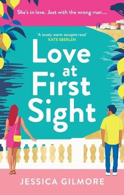 Love at First Sight: The gorgeously escapist and hilarious romcom set in Italy - Jessica Gilmore - cover