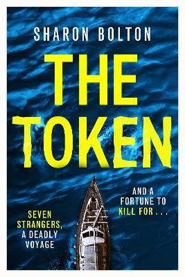 The Token: Seven strangers, a dangerous crossing and a fortune to die for - Sharon Bolton - cover