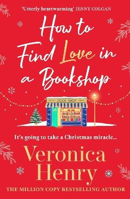 How to Find Love in a Book Shop: The delightfully cosy and heartwarming read to curl up with this Christmas! - Veronica Henry - cover