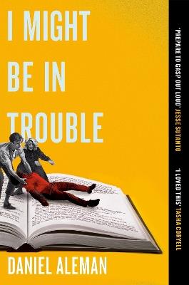 I Might Be in Trouble: A hilarious and heartfelt debut mystery with a twist, perfect for fans of YELLOWFACE and THE PLOT - Daniel Aleman - cover