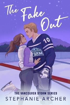 The Fake Out: A Fake Dating Hockey Romance (Vancouver Storm Book 2) - Stephanie Archer - cover
