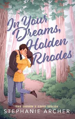 In Your Dreams, Holden Rhodes: A Spicy Small Town Grumpy Sunshine Romance (The Queen's Cove Series Book 3) - Stephanie Archer - cover