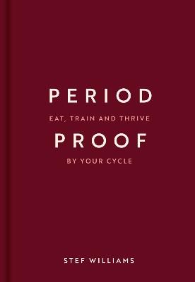 Period Proof: Eat, train and thrive by your cycle - Stef Williams - cover