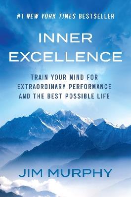 Inner Excellence: Train Your Mind for Extraordinary Performance and the Best Possible Life - Jim Murphy - cover