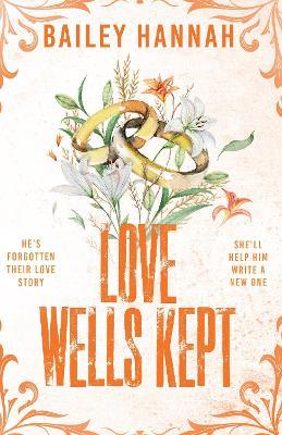 Love Wells Kept: The must read spicy, heartwarming and heartbreaking cowboy romance that will have you LASSOED! - Bailey Hannah - cover