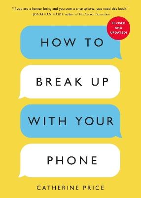 How to Break Up With Your Phone: The 30-Day Plan to Take Back Your Life - Catherine Price - cover