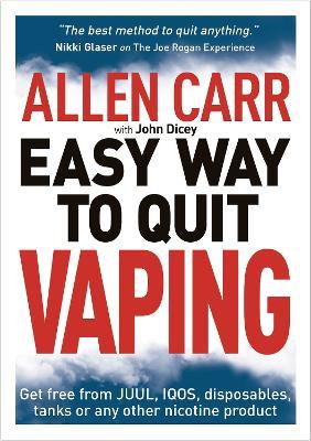Allen Carr's Easy Way to Quit Vaping: Get Free from JUUL, IQOS, Disposables, Tanks or any other Nicotine Product - Allen Carr,John Dicey - cover