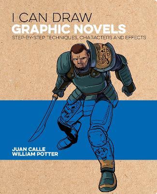 I Can Draw Graphic Novels: Step-by-Step Techniques, Characters and Effects - William Potter,Juan Calle,Frank Lee - cover