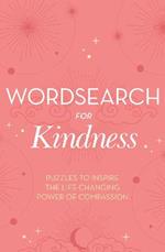 Wordsearch for Kindness: Puzzles to Inspire the Life-Changing Power of Compassion