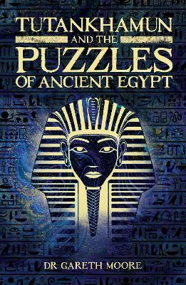 Tutankhamun and the Puzzles of Ancient Egypt - Gareth Moore - cover