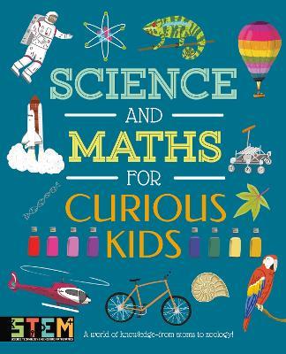 Science and Maths for Curious Kids: A World of Knowledge - from Atoms to Zoology! - Lynn Huggins-Cooper,Laura Baker - cover