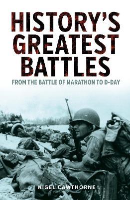 History's Greatest Battles: From the Battle of Marathon to D-Day - Nigel Cawthorne - cover