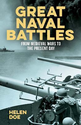 Great Naval Battles: From Medieval Wars to the Present Day - Helen Doe - cover