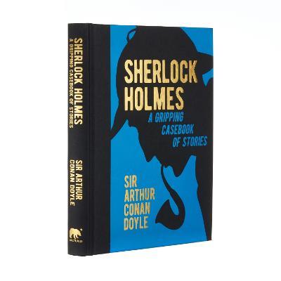 Sherlock Holmes: A Gripping Casebook of Stories: A Gripping Casebook of Stories - Arthur Conan Doyle - cover