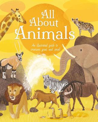 All About Animals: An Illustrated Guide to Creatures Great and Small - Polly Cheeseman - cover