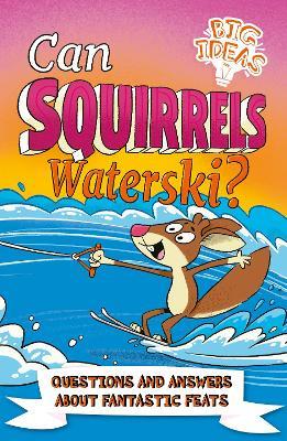 Can Squirrels Waterski?: Questions and Answers About Fantastic Feats - Adam Phillips,William Potter - cover