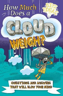 How Much Does a Cloud Weigh?: Questions and Answers that Will Blow Your Mind - William Potter,Helen Otway - cover