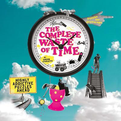 The Complete Waste of Time Puzzle Book: Highly Addictive Puzzles Ahead - Louis Catlett - cover